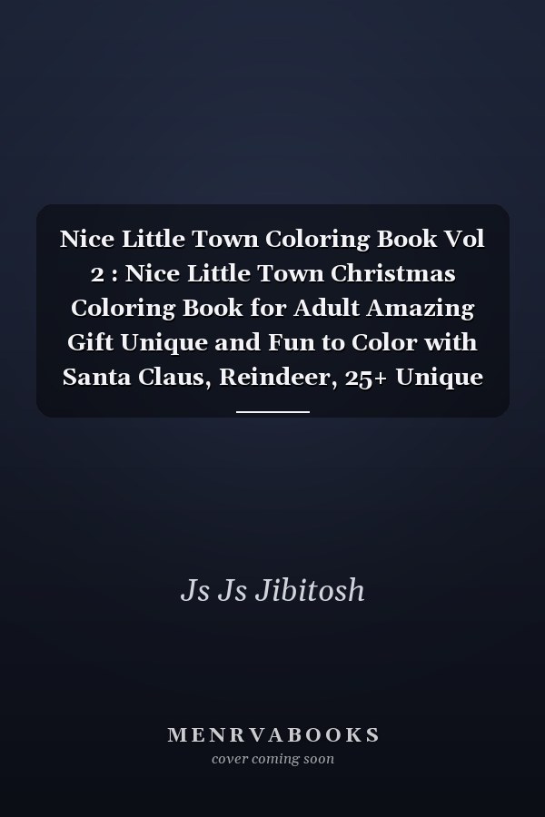 Nice Little Town Coloring Book Vol 2 : Nice Little Town Christmas Coloring Book for Adult Amazing Gift Unique and Fun to Color with Santa Claus, Reindeer, 25+ Unique Designs for Hand Drawing Relaxation