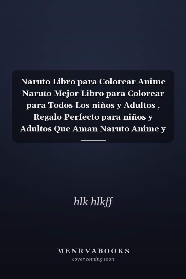 Naruto Libro para Colorear Anime Naruto Mejor Libro para Colorear para Todos Los niños y Adultos  , Regalo Perfecto para niños y Adultos Que Aman Naruto Anime y Manga Páginas para Colorear de Alta Calidad para Personajes