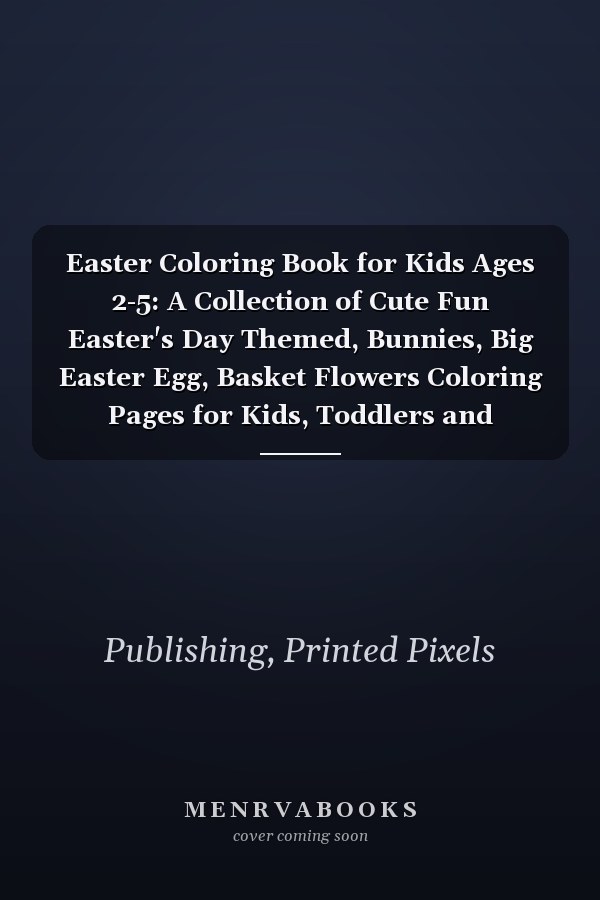 Easter Coloring Book for Kids Ages 2-5: A Collection of Cute Fun Easter's Day Themed, Bunnies, Big Easter Egg, Basket Flowers Coloring Pages for Kids, Toddlers and Preschool