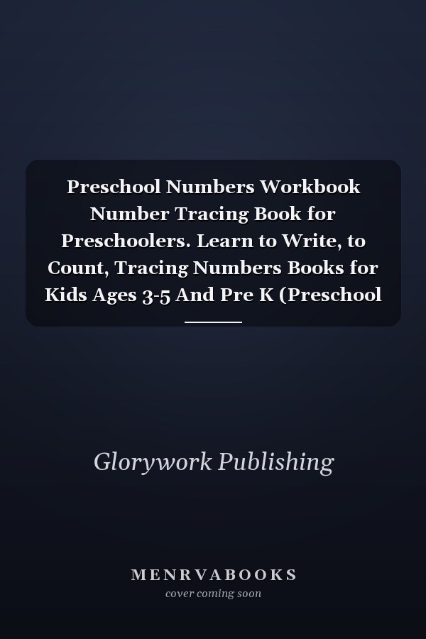 Preschool Numbers Workbook Number Tracing Book for Preschoolers. Learn to Write, to Count, Tracing Numbers Books for Kids Ages 3-5 And Pre K (Preschool Prep Math)