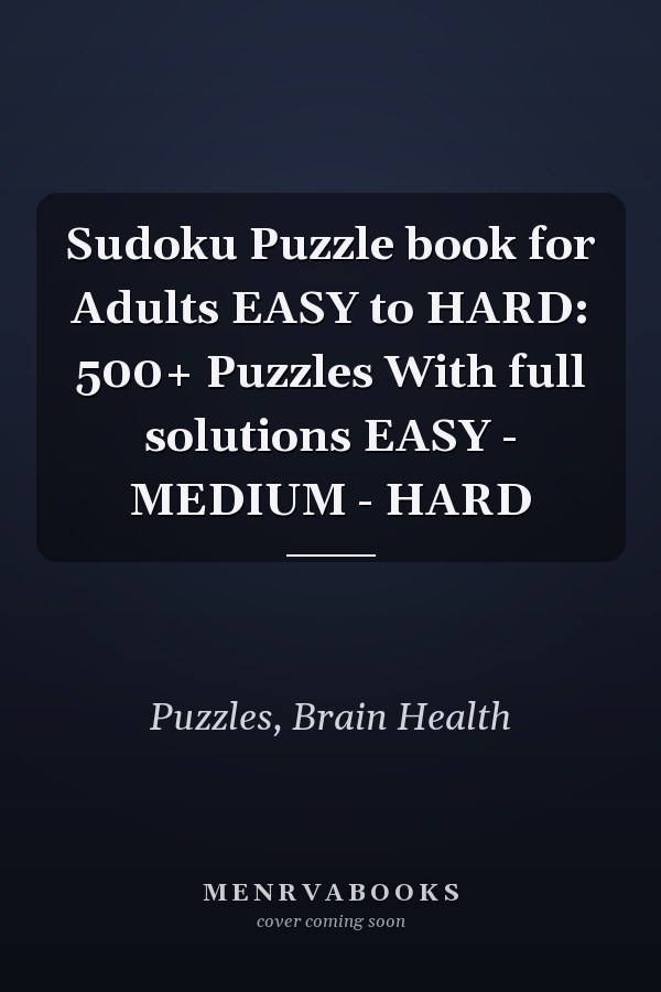 Sudoku Puzzle book for Adults EASY to HARD: 500+ Puzzles With full solutions EASY - MEDIUM - HARD