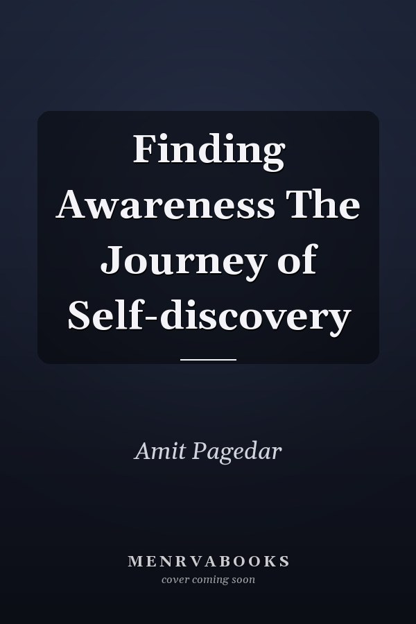 Finding Awareness The Journey of Self-discovery