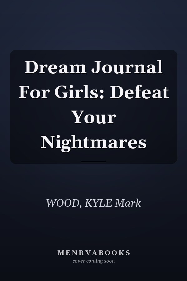 Dream Journal For Girls: Defeat Your Nightmares