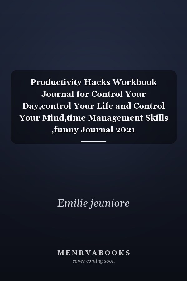 Productivity Hacks Workbook Journal for Control Your Day,control Your Life and Control Your Mind,time Management Skills ,funny Journal 2021