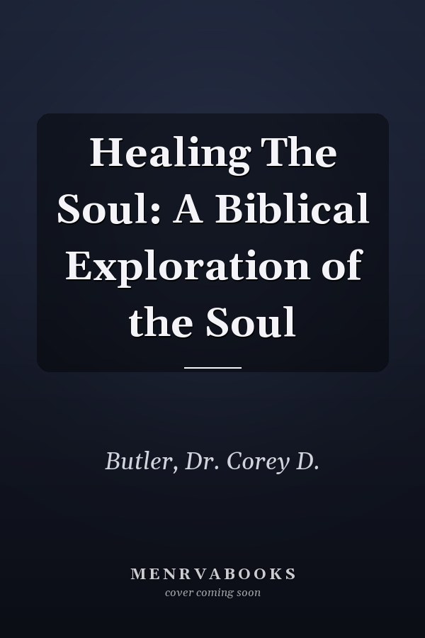 Healing The Soul: A Biblical Exploration of the Soul