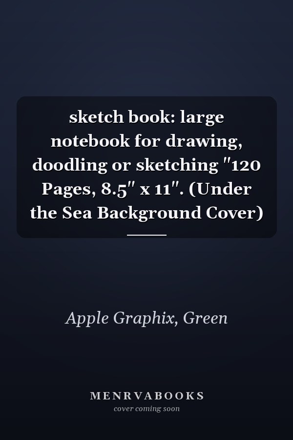 sketch book: large notebook for drawing, doodling or sketching "120 Pages, 8.5" x 11". (Under the Sea Background Cover)