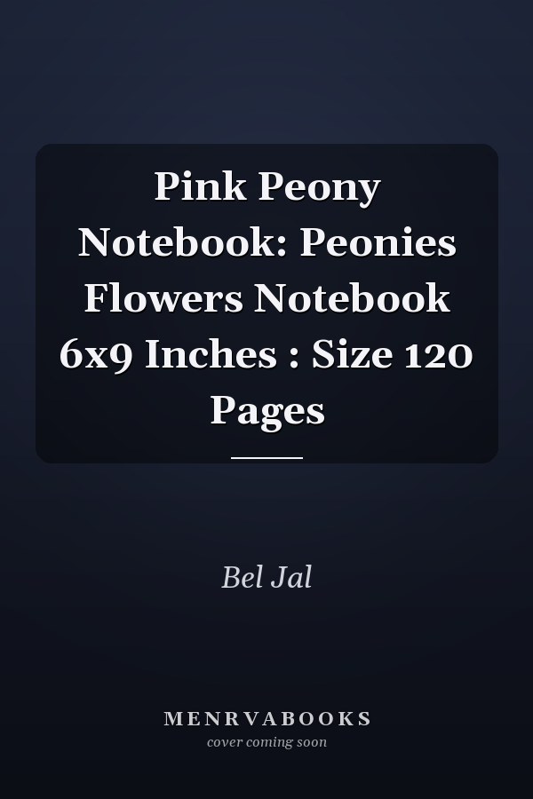 Pink Peony Notebook: Peonies Flowers Notebook 6x9 Inches : Size 120 Pages