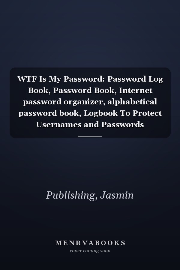 WTF Is My Password: Password Log Book, Password Book, Internet password organizer, alphabetical password book, Logbook To Protect Usernames and Passwords (Password Logbook)