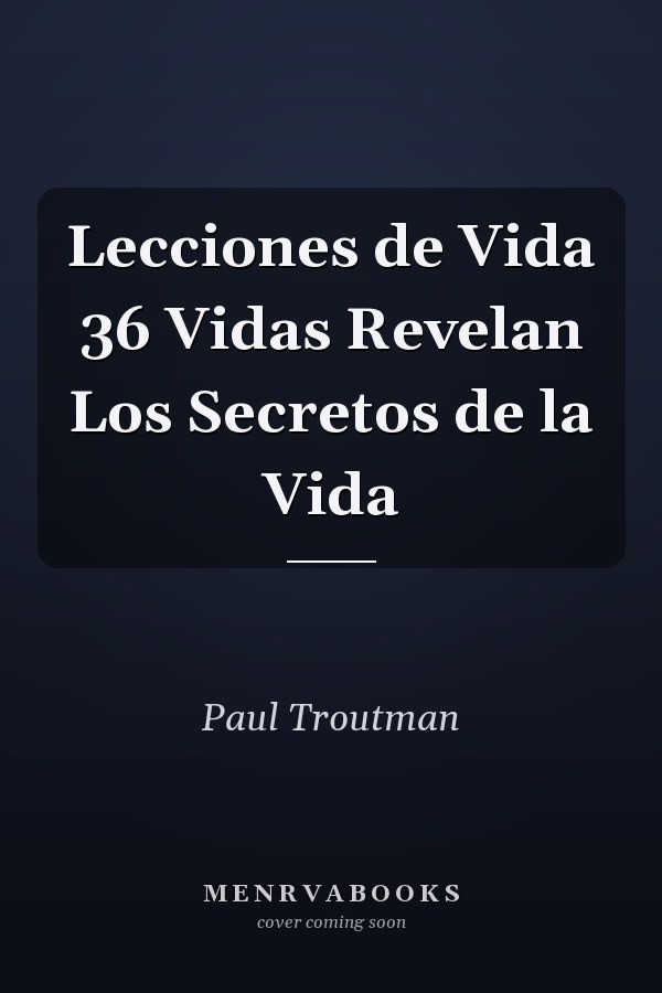 Lecciones de Vida 36 Vidas Revelan Los Secretos de la Vida