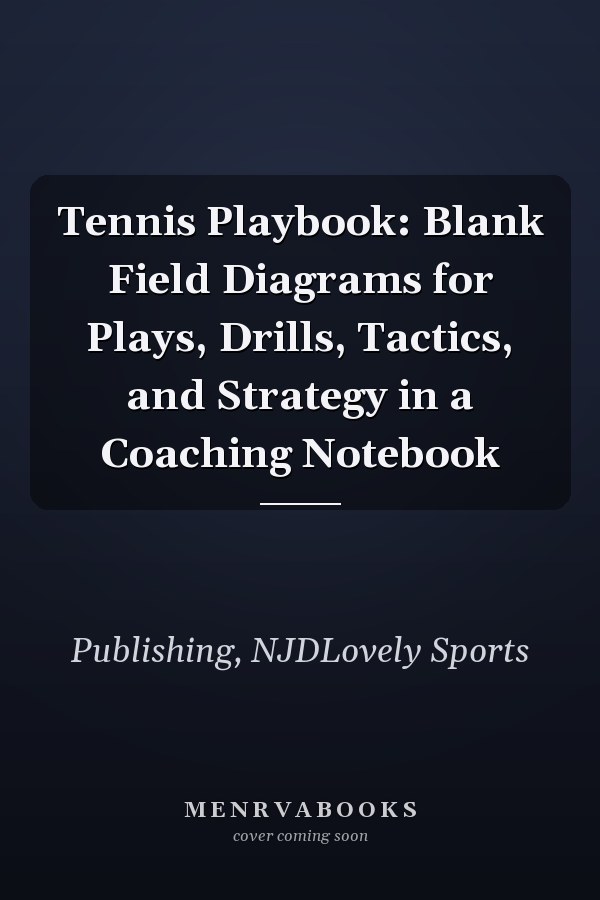 Tennis Playbook: Blank Field Diagrams for Plays, Drills, Tactics, and Strategy in a Coaching Notebook