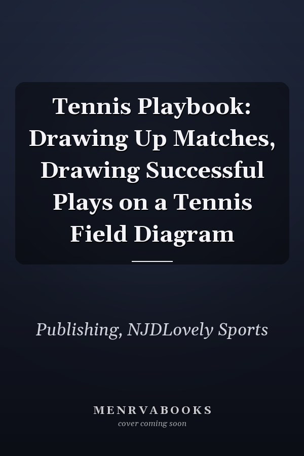 Tennis Playbook: Drawing Up Matches, Drawing Successful Plays on a Tennis Field Diagram