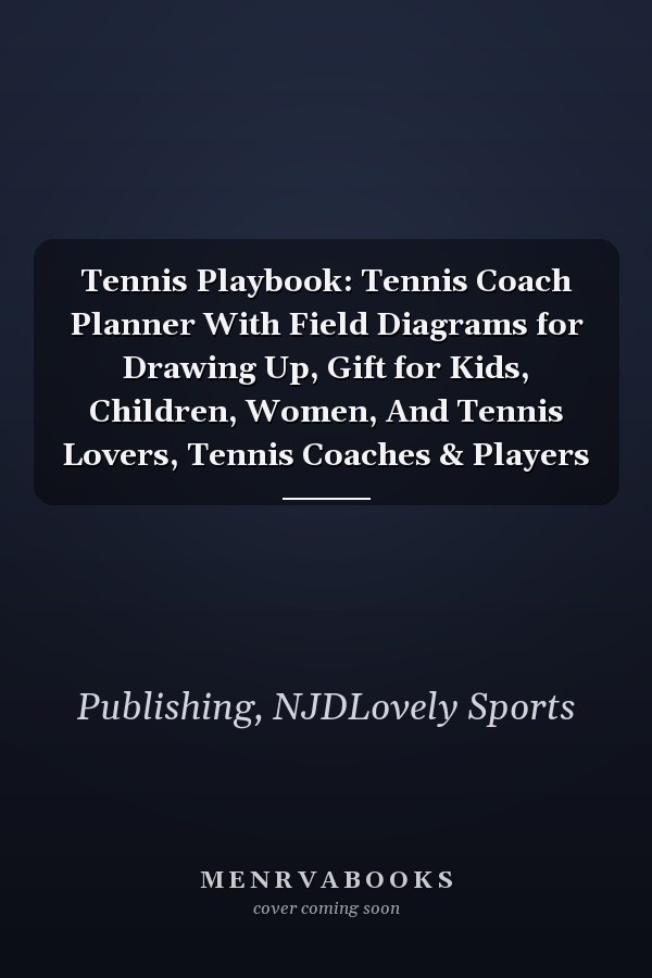 Tennis Playbook: Tennis Coach Planner With Field Diagrams for Drawing Up, Gift for Kids, Children, Women, And Tennis Lovers, Tennis Coaches & Players