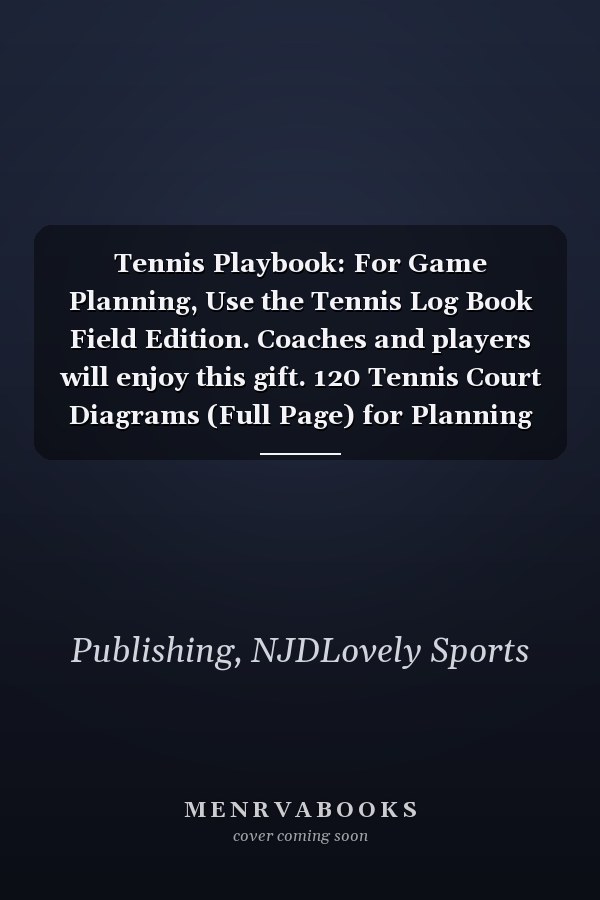 Tennis Playbook: For Game Planning, Use the Tennis Log Book Field Edition. Coaches and players will enjoy this gift. 120 Tennis Court Diagrams (Full Page) for Planning Plays