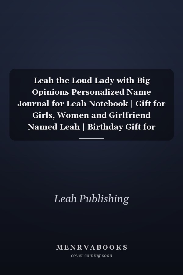 Leah the Loud Lady with Big Opinions Personalized Name Journal for Leah Notebook | Gift for Girls, Women and Girlfriend Named Leah | Birthday Gift for Leah's | Valentine's Day Gift | Blank Lined Pages 6x9