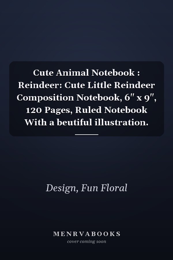 Cute Animal Notebook : Reindeer: Cute Little Reindeer Composition Notebook, 6" x 9", 120 Pages, Ruled Notebook With a beutiful illustration.
