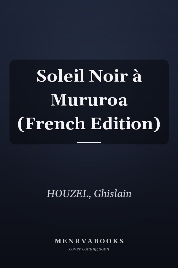 Soleil Noir à Mururoa (French Edition)