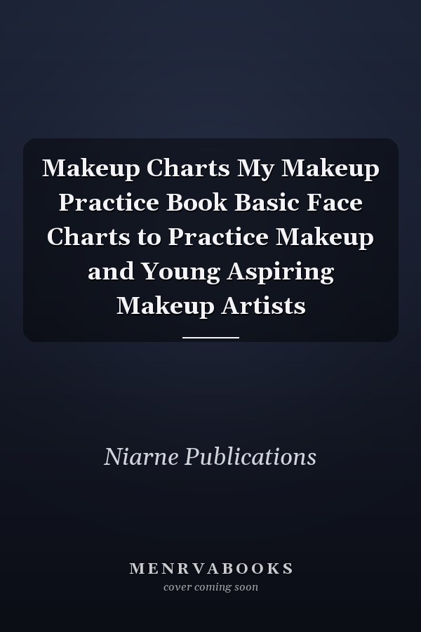 Makeup Charts My Makeup Practice Book Basic Face Charts to Practice Makeup and Young Aspiring Makeup Artists