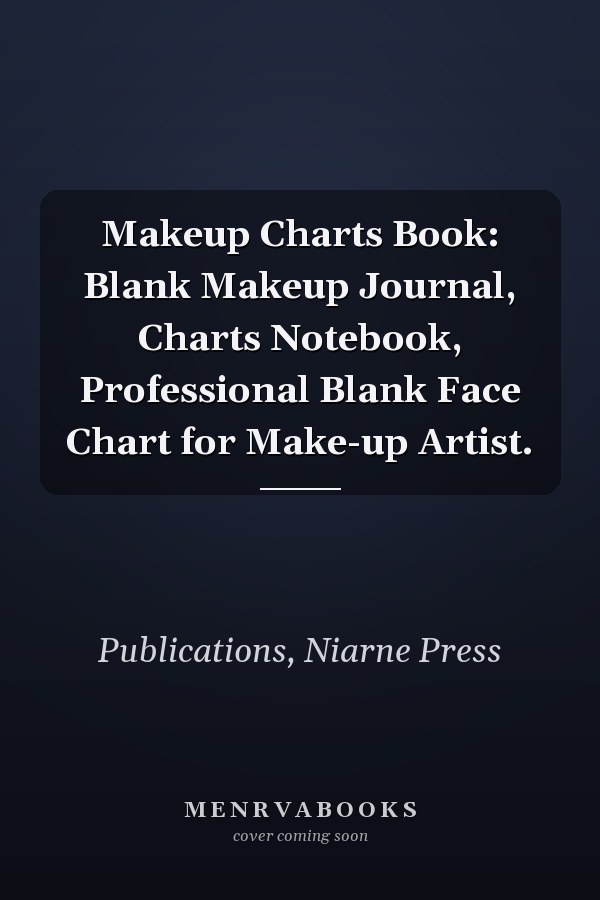 Makeup Charts Book: Blank Makeup Journal, Charts Notebook, Professional Blank Face Chart for Make-up Artist.