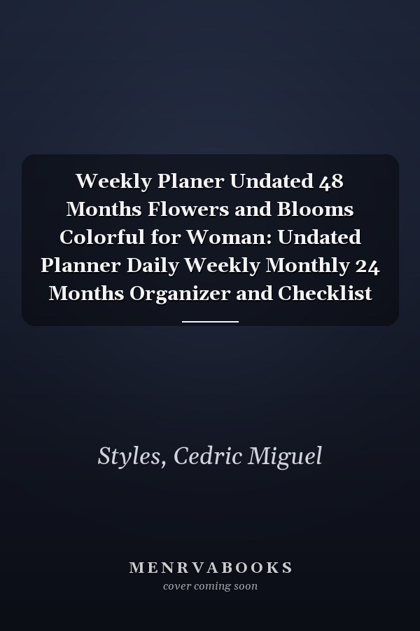 Weekly Planer Undated 48 Months Flowers and Blooms Colorful for Woman: Undated Planner Daily Weekly Monthly 24 Months Organizer and Checklist