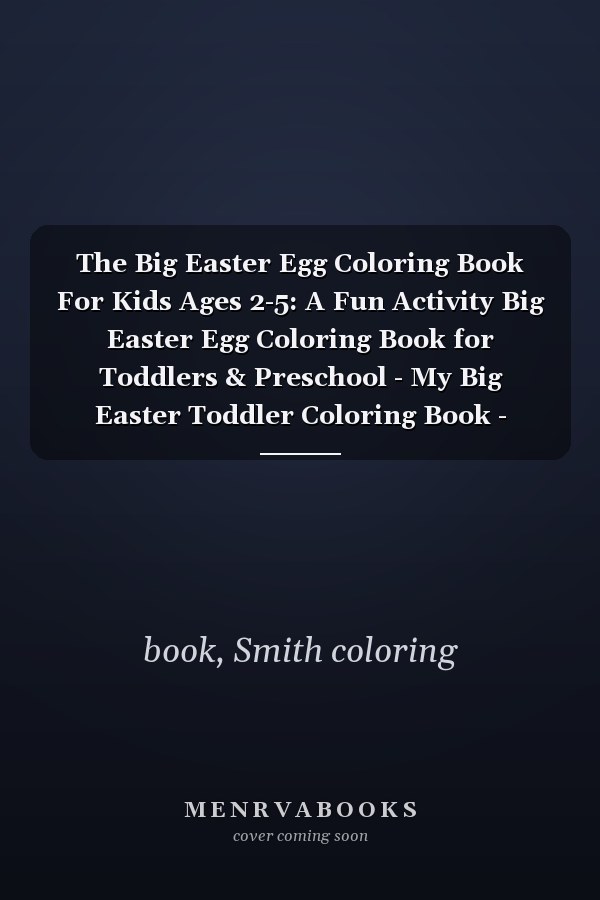 The Big Easter Egg Coloring Book For Kids Ages 2-5: A Fun Activity Big Easter Egg Coloring Book for Toddlers & Preschool - My Big Easter Toddler Coloring Book - Makes a perfect gift for Easter