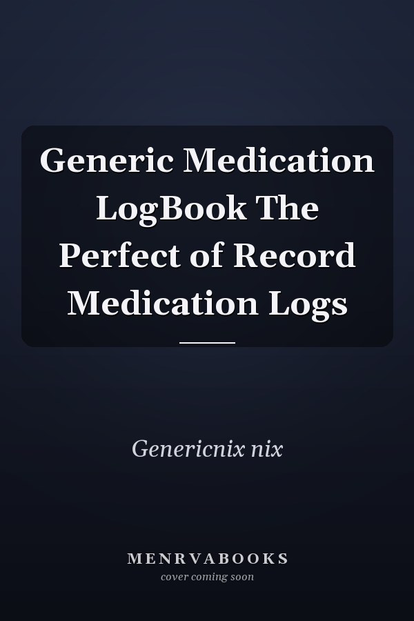 Generic Medication LogBook The Perfect of Record Medication Logs