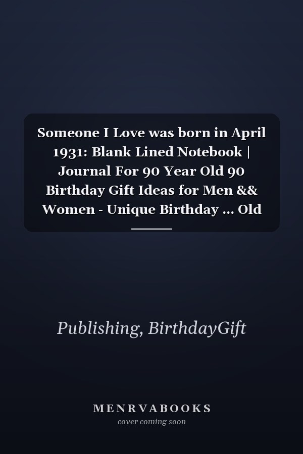 Someone I Love was born in April 1931: Blank Lined Notebook | Journal For 90 Year Old 90 Birthday Gift Ideas for Men && Women - Unique Birthday ... Old Birthday , Perfect Gift for Birthday