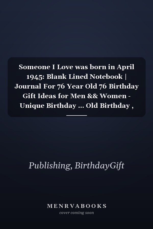 Someone I Love was born in April 1945: Blank Lined Notebook | Journal For 76 Year Old 76 Birthday Gift Ideas for Men && Women - Unique Birthday ... Old Birthday , Perfect Gift for Birthday