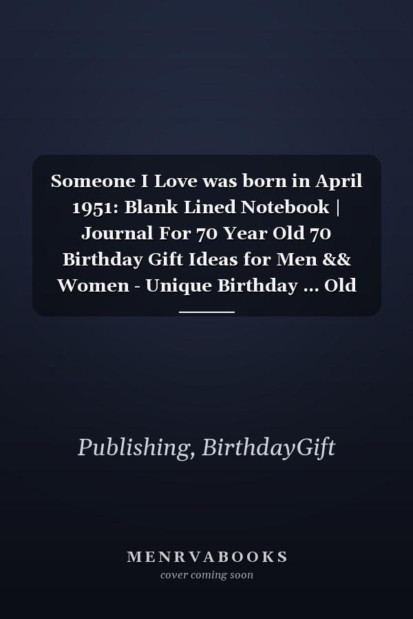Someone I Love was born in April 1951: Blank Lined Notebook | Journal For 70 Year Old 70 Birthday Gift Ideas for Men && Women - Unique Birthday ... Old Birthday , Perfect Gift for Birthday