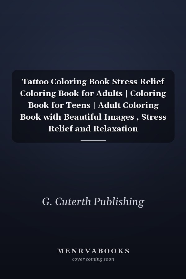 Tattoo Coloring Book Stress Relief Coloring Book for Adults | Coloring Book for Teens | Adult Coloring Book with Beautiful Images , Stress Relief and Relaxation