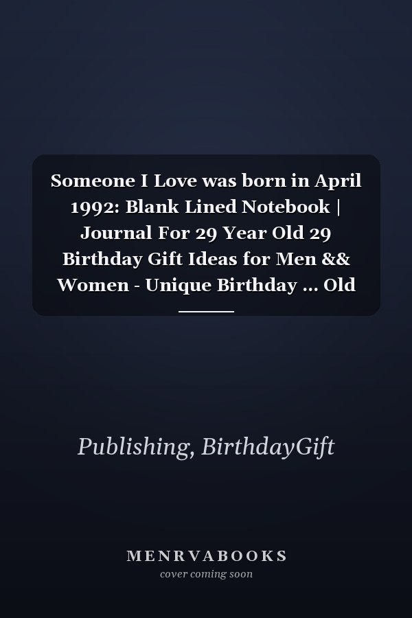 Someone I Love was born in April 1992: Blank Lined Notebook | Journal For 29 Year Old 29 Birthday Gift Ideas for Men && Women - Unique Birthday ... Old Birthday , Perfect Gift for Birthday