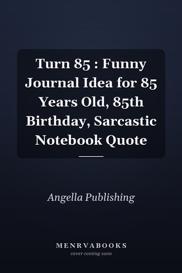 Turn 85 : Funny Journal Idea for 85 Years Old, 85th Birthday, Sarcastic Notebook Quote