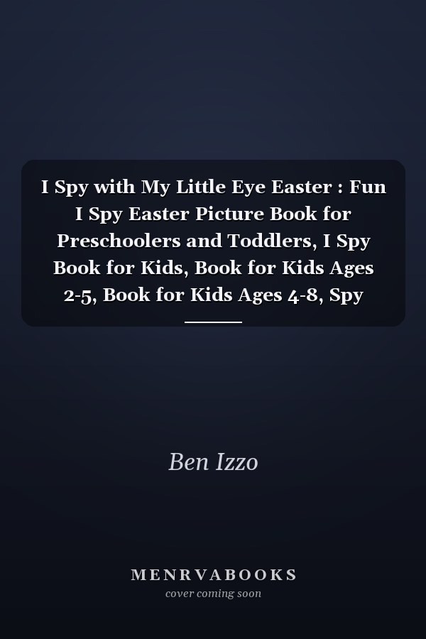 I Spy with My Little Eye Easter : Fun I Spy Easter Picture Book for Preschoolers and Toddlers, I Spy Book for Kids, Book for Kids Ages 2-5, Book for Kids Ages 4-8, Spy Book for Kids