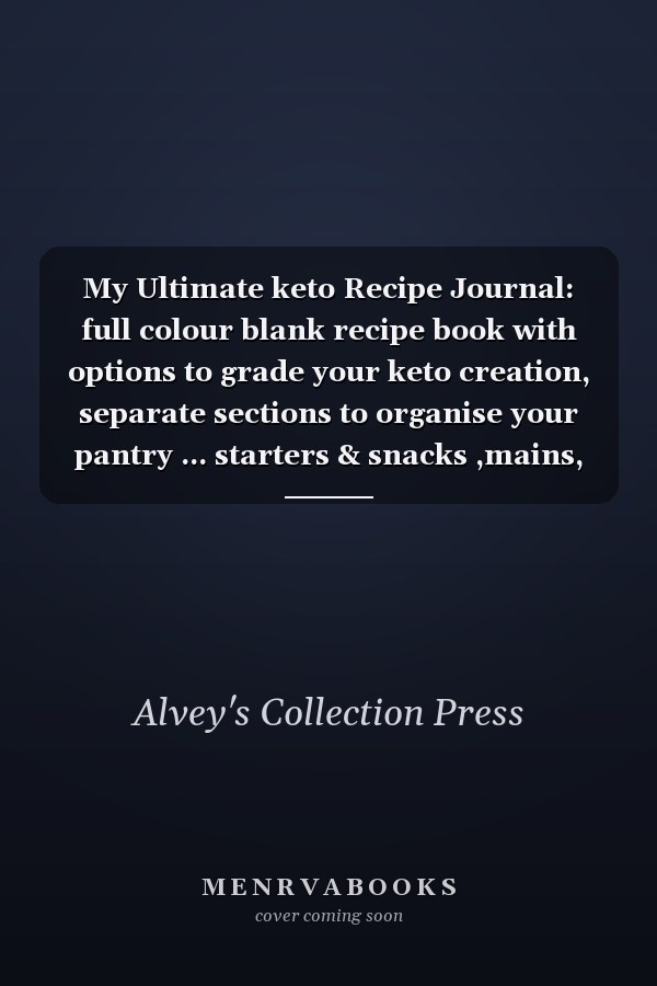 My Ultimate keto Recipe Journal: full colour blank recipe book with options to grade your keto creation, separate sections to organise your pantry ... starters & snacks ,mains, keto treats.