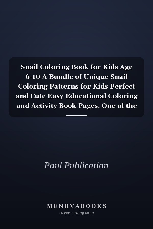 Snail Coloring Book for Kids Age 6-10 A Bundle of Unique Snail Coloring Patterns for Kids Perfect and Cute Easy Educational Coloring and Activity Book Pages. One of the Best Gift Idea for Your Kindergarten Kids who Love to Color in Toddler Pattern.