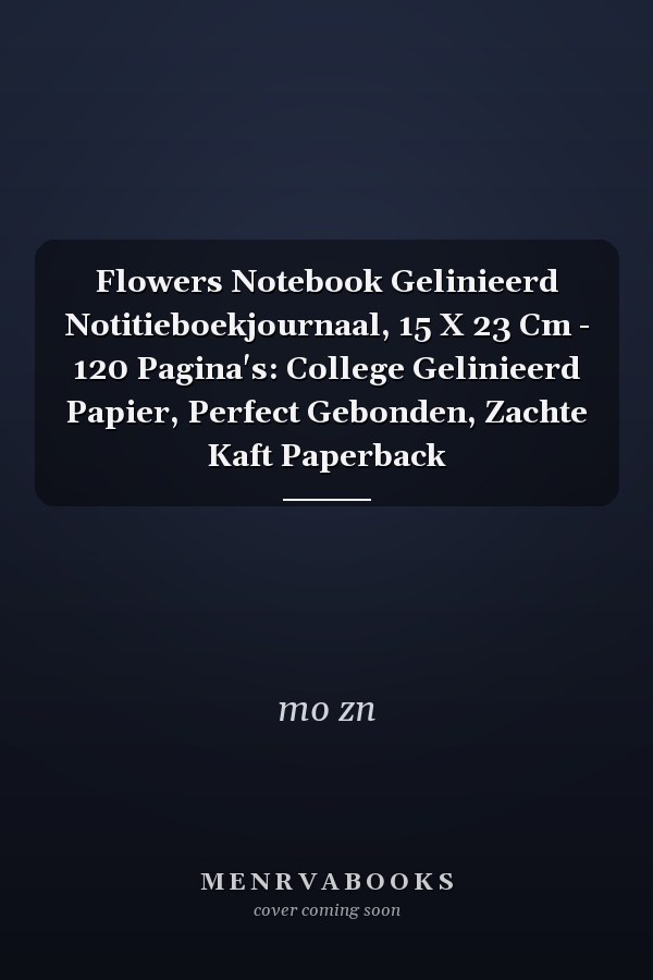 Flowers Notebook Gelinieerd Notitieboekjournaal, 15 X 23 Cm - 120 Pagina's: College Gelinieerd Papier, Perfect Gebonden, Zachte Kaft Paperback