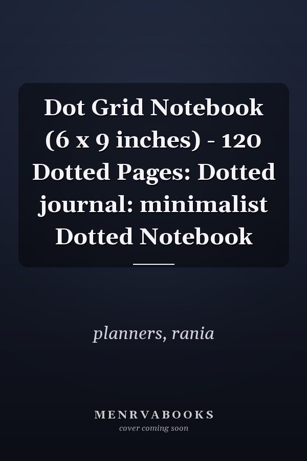 Dot Grid Notebook (6 x 9 inches) - 120 Dotted Pages: Dotted journal: minimalist Dotted Notebook
