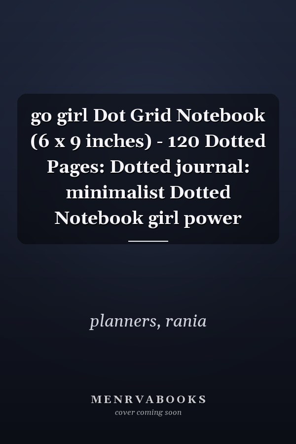 go girl Dot Grid Notebook (6 x 9 inches) - 120 Dotted Pages: Dotted journal: minimalist Dotted Notebook girl power