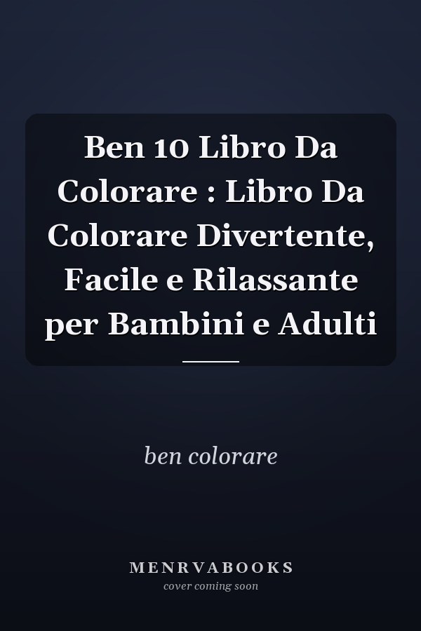 Ben 10 Libro Da Colorare : Libro Da Colorare Divertente, Facile e Rilassante per Bambini e Adulti