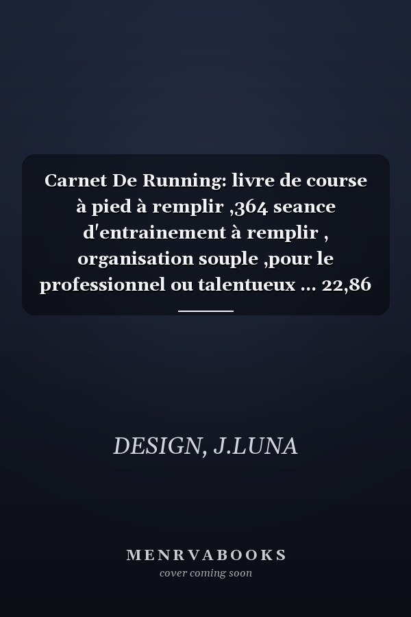 Carnet De Running: livre de course à pied à remplir ,364 seance d'entrainement à remplir , organisation souple ,pour le professionnel ou talentueux ... 22,86 CM. COUVERTURE SOUPLE. (French Edition)