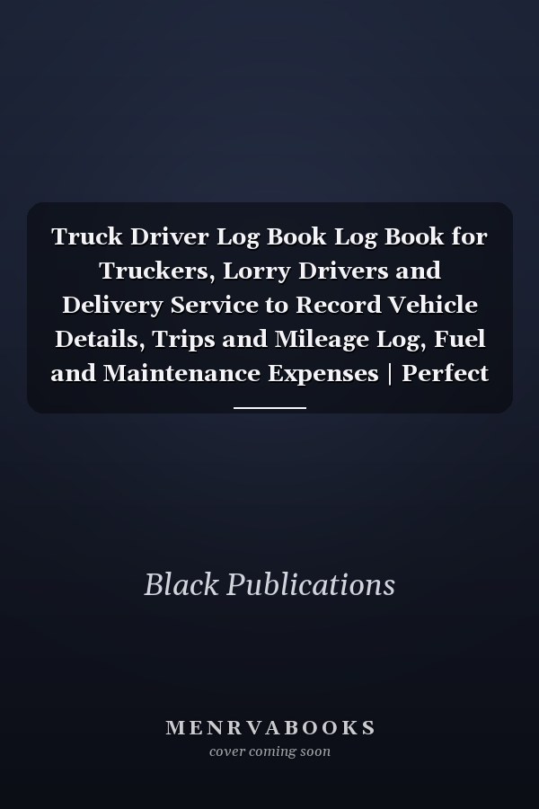 Truck Driver Log Book Log Book for Truckers, Lorry Drivers and Delivery Service to Record Vehicle Details, Trips and Mileage Log, Fuel and Maintenance Expenses | Perfect for Personal and Business Purposes