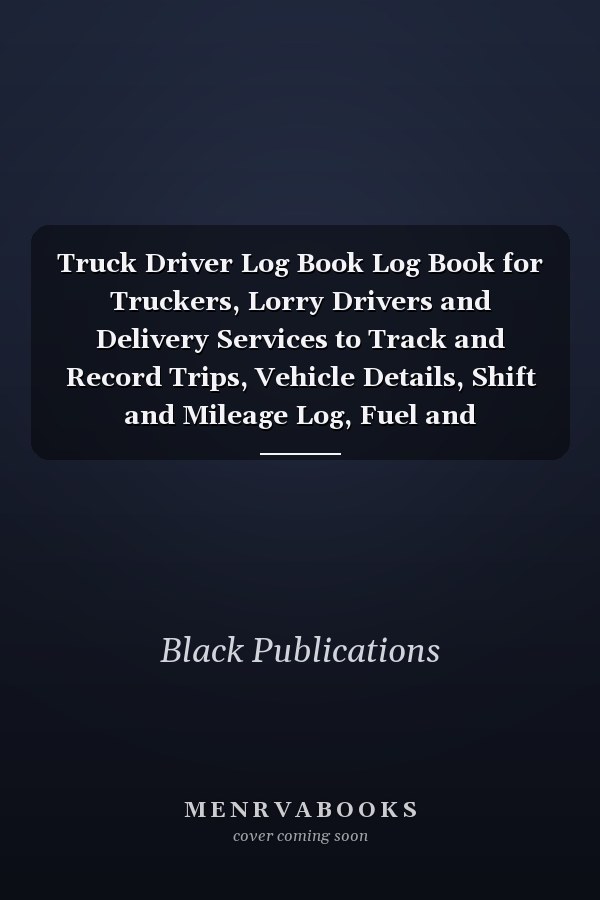 Truck Driver Log Book Log Book for Truckers, Lorry Drivers and Delivery Services to Track and Record Trips, Vehicle Details, Shift and Mileage Log, Fuel and Maintenance Expenses | Ideal for Personal and Business Purposes