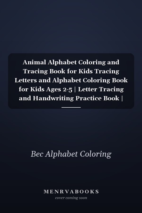 Animal Alphabet Coloring and Tracing Book for Kids Tracing Letters and Alphabet Coloring Book for Kids Ages 2-5 | Letter Tracing and Handwriting Practice Book | Headstart Learning Activity Books