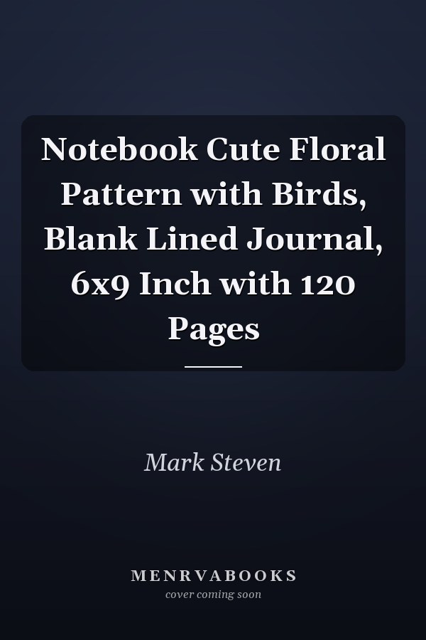 Notebook Cute Floral Pattern with Birds, Blank Lined Journal, 6x9 Inch with 120 Pages