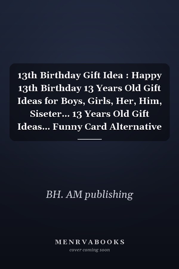13th Birthday Gift Idea : Happy 13th Birthday 13 Years Old Gift Ideas for Boys, Girls, Her, Him, Siseter... 13 Years Old Gift Ideas... Funny Card Alternative