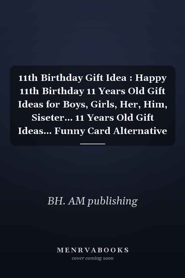11th Birthday Gift Idea : Happy 11th Birthday 11 Years Old Gift Ideas for Boys, Girls, Her, Him, Siseter... 11 Years Old Gift Ideas... Funny Card Alternative
