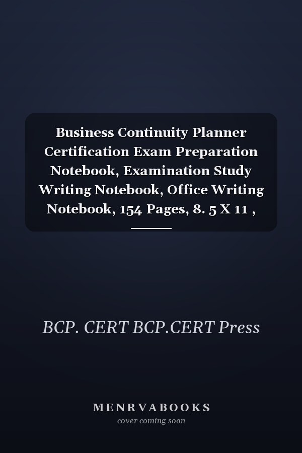 Business Continuity Planner Certification Exam Preparation Notebook, Examination Study Writing Notebook, Office Writing Notebook, 154 Pages, 8. 5 X 11 , Glossy Cover