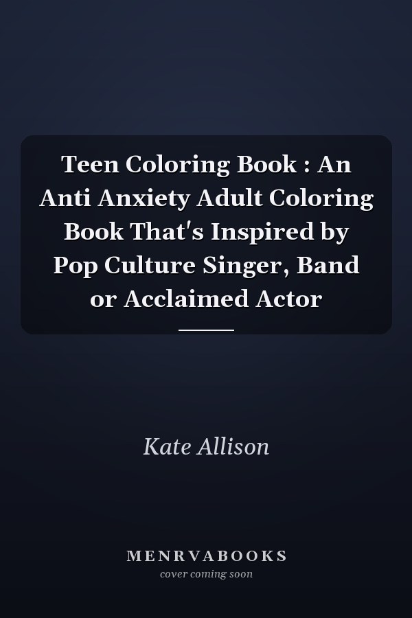 Teen Coloring Book : An Anti Anxiety Adult Coloring Book That's Inspired by Pop Culture Singer, Band or Acclaimed Actor