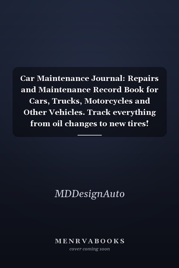Car Maintenance Journal: Repairs and Maintenance Record Book for Cars, Trucks, Motorcycles and Other Vehicles. Track everything from oil changes to new tires!
