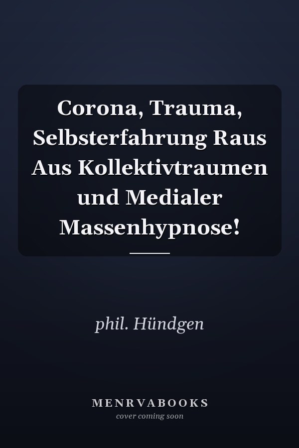 Corona, Trauma, Selbsterfahrung Raus Aus Kollektivtraumen und Medialer Massenhypnose!