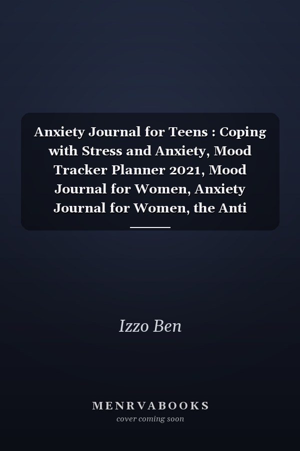 Anxiety Journal for Teens : Coping with Stress and Anxiety, Mood Tracker Planner 2021, Mood Journal for Women, Anxiety Journal for Women, the Anti Anxiety Notebook, Stress and Anxiety Journal, Journal to Fight Anxiety, Relieve Stress and Find Inner Peace